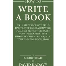 How to Write a Book: An 11-Step Process to Build Habits, Stop Procrastinating, Fuel Self-Motivation, Quiet Your Inner Critic, Bust Through (Hæftet, 2018)