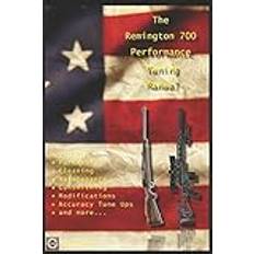 Remington 700 The Remington 700 Performance Tuning Manual: Gunsmithing Tips for Modifying Your Remington 700 Rifles (Häftad, 2018)