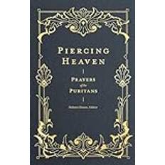 Piercing Heaven: Prayers of the Puritans (Hardcover, 2019)