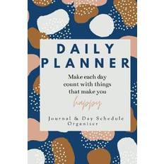 Daily Planner Make each day count with things that make you Happy Journal & Day Schedule Organizer (Hæftet)