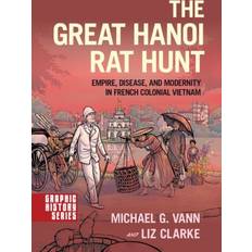 The Great Hanoi Rat Hunt: Empire, Disease, and Modernity in French Colonial Vietnam