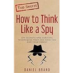 Opslagsværk Bøger How to Think Like a Spy: Spy Secrets and Survival Techniques That Can Save You and Your Family (Hæftet, 2017)