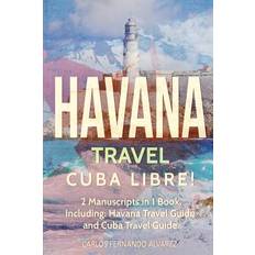 Libre 2 Havana Travel: Cuba Libre! 2 Manuscripts in 1 Book, Including: Havana Travel Guide and Cuba Travel Guide (Hæftet, 2018)