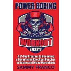 Power Boxing Workout Secrets: A 21-Day Program to Becoming a Devastating Knockout Puncher in Boxing and Mixed Martial Arts (Häftad, 2018)