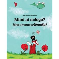 Diverse skønlitteratur - Swahili Bøger Mimi Ni Mdogo? Men Kicinekeyminbi?: Swahili-Kyrgyz: Children's Picture Book (Bilingual Edition) (Hæftet, 2018)