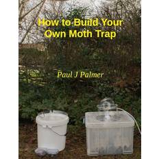 Moth trap How to Build Your Own Moth Trap: Step by Step Instructions on How to Build a Low Cost Moth Trap (Hæftet, 2017)