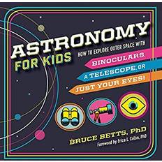 Books Astronomy for Kids: How to Explore Outer Space with Binoculars, a Telescope, or Just Your Eyes! (Paperback, 2018)