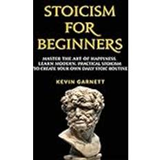 The daily stoic Stoicism for Beginners: Master the Art of Happiness. Learn Modern, Practical Stoicism to Create Your Own Daily Stoic Routine (Häftad, 2018)