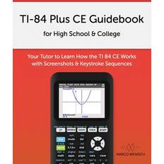 Ti 84 Ti-84 Plus Ce Guidebook for High School & College: Your Tutor to Learn How the Ti 84 Works with Screenshots & Keystroke Sequences (Häftad, 2018)