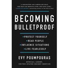 Becoming Bulletproof: Protect Yourself, Read People, Influence Situations, and Live Fearlessly (Inbunden, 2020)