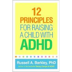 12 Principles for Raising a Child with ADHD (Broché, 2020)