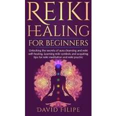 Reiki Healing for Beginners: Unlocking the secrets of aura cleansing and reiki self-healing. Learning reiki symbols and acquiring tips for reiki me (Häftad, 2019)