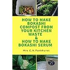 Bokashi How to Make Bokashi Compost from Your Kitchen Waste & How to Make Bokashi Serum (Häftad, 2016)