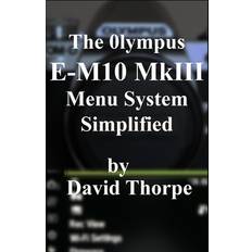 E m10 The Olympus E-M10 Mkiii Menu System Simplified (Hæftet, 2019)