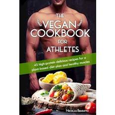 Vegan muscle protein The Vegan Cookbook For Athletes: 45 high-protein delicious recipes for a plant-based diet plan and healthy muscle in bodybuilding, fitness and sports (Hæftet, 2019)