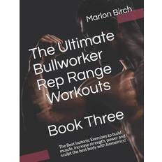 The Ultimate Bullworker Rep Range Workouts Book Three: The Best Isotonic Exercises to build muscle, increase strength, power and sculpt the best body (Hæftet, 2020)