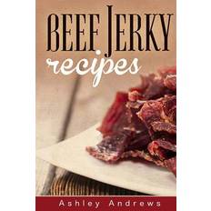 Jerky Beef Jerky Recipes: Homemade Beef Jerky, Turkey Jerky, Buffalo Jerky, Fish Jerky, and Venison Jerky Recipes (Häftad, 2014)