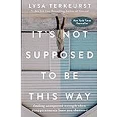 Books It's Not Supposed to Be This Way: Finding Unexpected Strength When Disappointments Leave You Shattered (Hardcover, 2018)