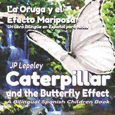 Caterpillar el Caterpillar and the Butterfly Effect. La Oruga y el Efecto Mariposa: A Bilingual Spanish Children Book. Un libro Bilingüe en Español para Niños (Hæftet, 2018)