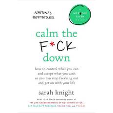 Calm the F*ck Down: How to Control What You Can and Accept What You Can't So You Can Stop Freaking Out and Get on with Your Life (Inbunden, 2018)