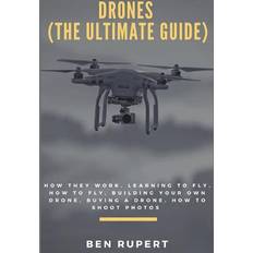 Ultimate fly bra Drones (the Ultimate Guide): How They Work, Learning to Fly, How to Fly, Building Your Own Drone, Buying a Drone, How to Shoot Photos (Häftad, 2017)