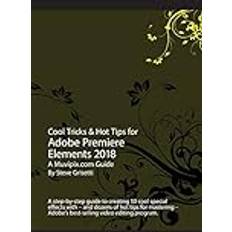 Adobe premiere elements Cool Tricks & Hot Tips for Adobe Premiere Elements 2018: A step-by-step guide to creating 50 cool special effects with Adobe Premiere Elements (Häftad, 2017)