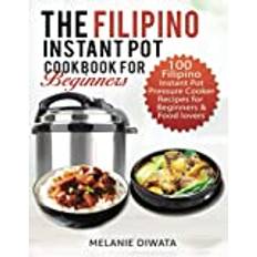 Electric pot The Filipino Instant Pot Cookbook for Beginners: 100 Tasty Filipino Instant Pot Electric Pressure Cooker Recipes for Beginners and Food Lovers (Hæftet, 2020)