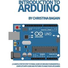 Step by step code Introduction to Arduino: A Simple Step by Step Tutorial Guide of Arduino Fundamentals. Complete with Code and Pictures to Make Your Life Easier (Hæftet, 2019)