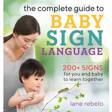 Dictionaries & Languages Books The Complete Guide to Baby Sign Language: 200+ Signs for You and Baby to Learn Together (Paperback, 2019)