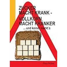 Bücher Zucker macht krank - Vollkorn macht kränker ... und keiner merkt´s (Hardcover)