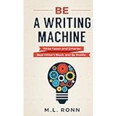 Be a Writing Machine: Write Faster and Smarter, Beat Writer's Block, and Be Prolific (Hæftet, 2018)