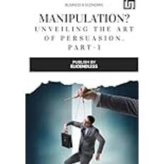 Manipulation Unveiling the Art of Persuasion (Häftad)