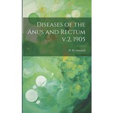 Diseases of the Anus and Rectum v.2 1905 (Paperback) (Paperback)