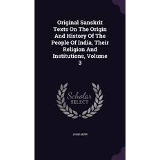 MUI Bøger Original Sanskrit Texts On The Origin And History Of The People Of India, Their Religion And Institutions, Volume 3 John Muir 9781343033740