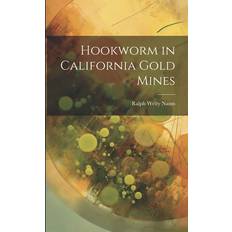 Hookworm in California Gold Mines Ralph Welty Nauss 9781022718807