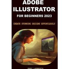 Adobe Illustrator for Beginners 2023 Mary Lamberth 9798392382002 (Hæftet)