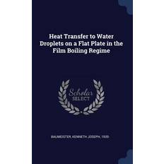 Heat Transfer to Water Droplets on a Flat Plate in the Film Boiling Regime Kenneth Joseph Baumeister 9781376981292