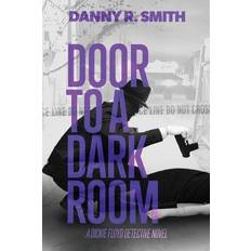 Door to a Dark Room: A Dickie Floyd Detective Novel Danny R. Smith 9781732280908 (Hæftet)