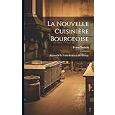 La Nouvelle Cuisinière Bourgeoise: Plaisirs De La Table Et Soucis Du Ménage Pocketbok (Häftad)