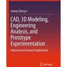 CAD, 3D Modeling, Engineering Analysis, and Prototype Experimentation Jeremy Zheng Li 9783319354316