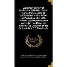 A Military History of Perthshire, 1899-1902. Edited by the Marchioness of Tullibardine, With a Roll of the Perthshire Men of the Present Day Who Have Katharine Marjory Stewart-Murray Atholl 9781374016026 (Indbundet)