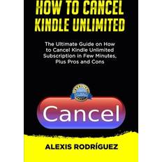 How to Cancel Kindle Unlimited Alexis Rodríguez 9781709474293 (2019)