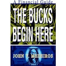 The Bucks Begin Here John V Medeiros 9780595279425