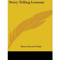 Story Telling Lessons Henry Edward Tralle 9781432600440