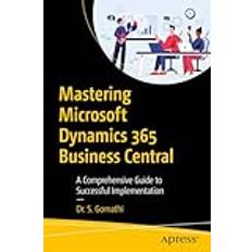 Microsoft 365 business Mastering Microsoft Dynamics 365 Business Central Gomathi 9798868802294 (Hæftet)