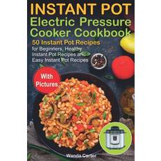 Instant Pot Electric Pressure Cooker Cookbook: 50 Instant Pot Recipes for Beginners, Healthy Instant Pot Recipes and Easy Instant Pot Recipes Wanda Carter 9781795638111