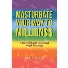 Masturbate Your Way to Million$$ Edric Ryker 9781796074574