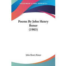 POEMS BY JOHN HENRY BONER 1903 John Henry Boner 9780548575192