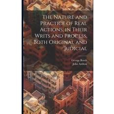 The Nature and Practice of Real Actions, in Their Writs and Process, Both Original and Judicial George Booth 9781021724625 (2019)