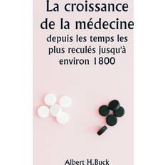 La croissance de la médecine depuis les temps les plus reculés jusqu'à environ 1800 Pocketbok (Häftad)